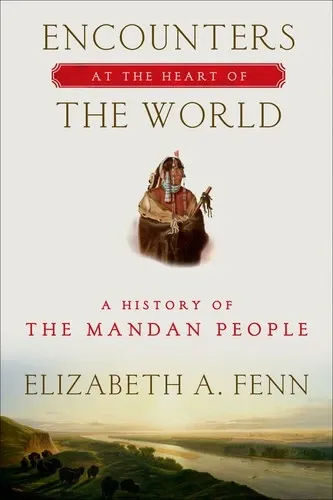 Encounters at the Heart of the World: A History of the Mandan People の書影