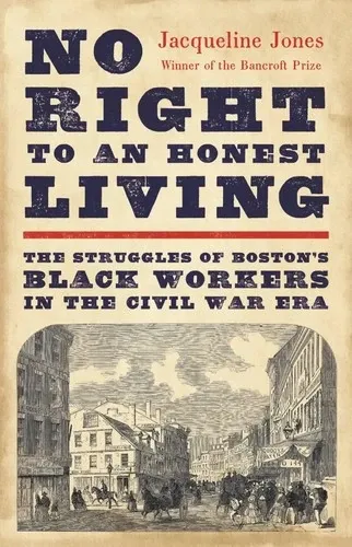 No Right to an Honest Living: The Struggles of Boston's Black Workers in the Civil War Era の書影