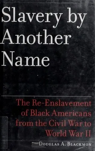 Slavery by Another Name: The Re-Enslavement of Black Americans from the Civil War to World War II の書影
