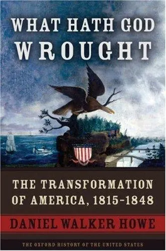 What Hath God Wrought: The Transformation of America, 1815–1848 の書影